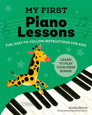 My First Piano Lessons: Fun, Easy-To-Follow Instructions for Kids - Norris, Emily