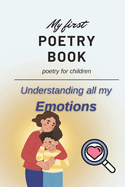 My First Poetry Book: Poetry for Children: Understanding all my Emotions