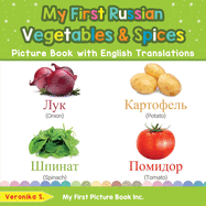 My First Russian Vegetables & Spices Picture Book with English Translations: Bilingual Early Learning & Easy Teaching Russian Books for Kids