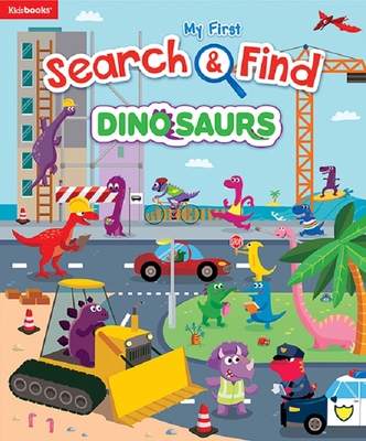 My First Search & Find: Dinosaurs - Publishing, Kidsbooks (Editor)