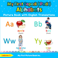 My First Sepedi ( Pedi ) Alphabets Picture Book with English Translations: Bilingual Early Learning & Easy Teaching Sepedi ( Pedi ) Books for Kids