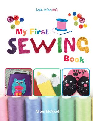 My First Sewing Book - Learn To Sew: Kids - McNicol, Alison