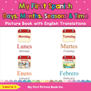 My First Spanish Days, Months, Seasons & Time Picture Book with English Translations: Bilingual Early Learning & Easy Teaching Spanish Books for Kids