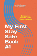 My First Stay Safe Book: Empowers Kids to Trust Their Instincts