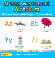 My First Swazi ( siSwati ) Alphabets Picture Book with English Translations: Bilingual Early Learning & Easy Teaching Swazi ( siSwati ) Books for Kids