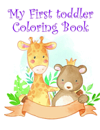 My First toddler Coloring Book: Children Coloring and Activity Books for Kids Ages 2-4, 4-8, Boys, Girls, Fun Early Learning