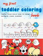 My First Toddler Coloring Book: coloring cartooning (teach your child how to draw animals, humans, cars..)journal, notebook