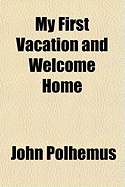 My First Vacation and Welcome Home with a Brief Biographical Sketch