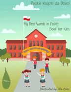 My First Words in Polish: Book for Kids: Polski Alfabet dla Dzieci: Polskie Ksi  ki dla Dzieci