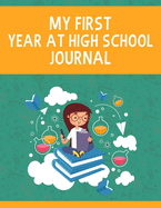 My First Year at High School Journal: High School Journal Notebook - Perfect First day at High School Gifts for Girls - Writing Journal for Girls