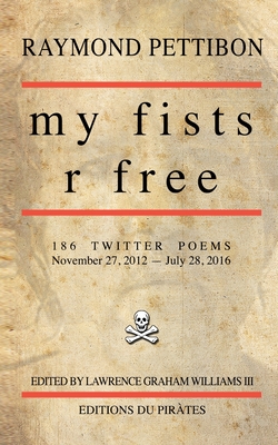 my fists r free: 186 Twitter Poems - Williams, Lg (Editor), and Pettibon, Raymond