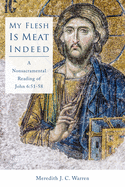 My Flesh Is Meat Indeed: A Nonsacramental Reading of John 6:51-58