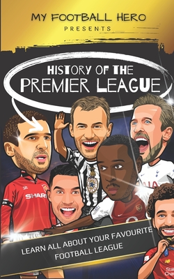 My Football Hero: History of the Premier League: Learn all about your favourite football league - Green, Rob