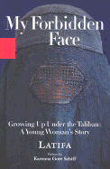 My Forbidden Face: Growing Up Under the Taliban - A Young Woman's Story