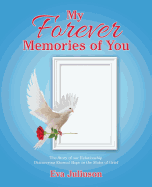 My Forever Memories of You: The Story of Our Relationship- Discovering Eternal Hope in the Midst of Grief