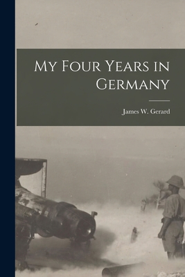 My Four Years in Germany - Gerard, James W