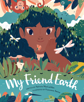 My Friend Earth: (Earth Day Books with Environmentalism Message for Kids, Saving Planet Earth, Our Planet Book) - MacLachlan, Patricia