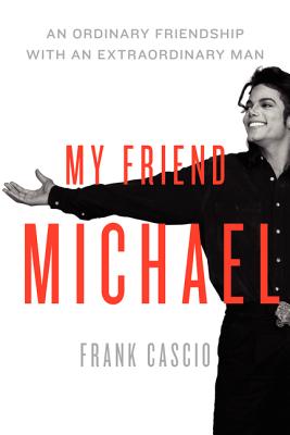 My Friend Michael: An Ordinary Friendship with an Extraordinary Man - Cascio, Frank