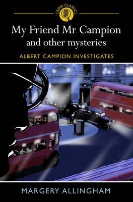 My Friend Mr Campion and Other Mysteries - Allingham, Margery