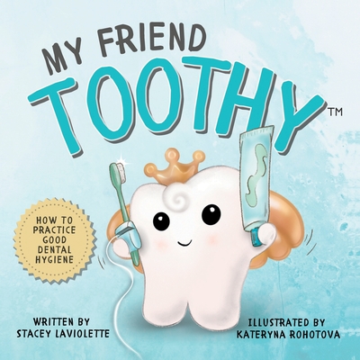 My Friend Toothy(TM): How to Practice Good Dental Hygiene - LaViolette, Stacey