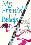 My Friends' Beliefs: A Young Reader's Guide to World Religions