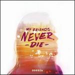 My Friends Never Die - ODESZA
