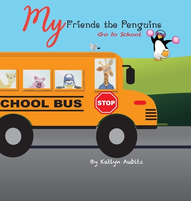 My Friends the Penguins: Go to School: Go to School - Aubitz, Katlyn