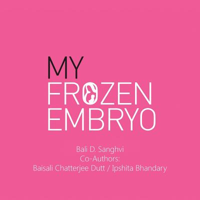 My Frozen Embryo - - Sanghvi, and Chatterjee, and Bhandary