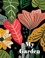 My Garden: Low Vision Gardening Journal and Planner: Notebook Log for Organizing, Recording, and Planning Your Garden From Seed to Harvest