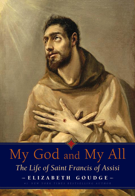 My God and My All: The Life of Saint Francis of Assisi - Goudge, Elizabeth