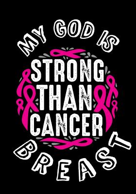 My God is Strong Than Cancer Breast: My God is Stronger Than Breast Cancer, Breast Cancer Journal, notebook To Write In For Women, Biblical Affirmations for Breast Cancer Patients and Survivors, (Braest Cancer motivation Gift) - Kech, Omi