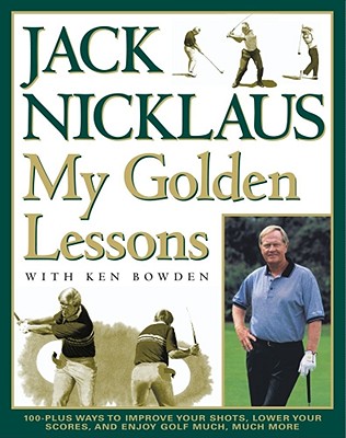 "My Golden Lessons: 100 Plus ways Improve yr Shots, Lower yr Scores and Enjoy Golf Much More " - Nicklaus, Jack