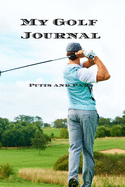 My Golf Journal - Putts and Pars: Record and track your golf games with this handy 6"x9" 150-page golf journal. Great gift for yourself a spouse who loves to golf, teens, relatives or friends