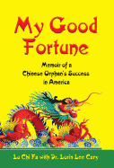 My Good Fortune: Memoir of a Chinese Orphan's Success in America