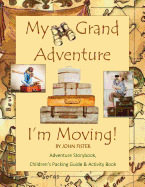 My Grand Adventure I'm Moving! Adventure Storybook, Children's Packing Guide: & Activity Book (Large 8.5 X 11) Moving Book for Kids in All Departments Moving Books for Kids for Children Packing Tips Moving Tips Moving Guides Relocation Books Do It...