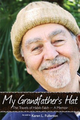 My Grandfather's Hat: The Travels of Habib Fakih - A Memoir - Fullerton, Karen