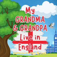 My Grandma And Grandpa Live In England: A Children's Book For Families Who Live Far Apart, Perfect For Long-Distance Family Bonding