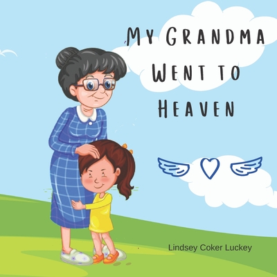 My Grandma Went to Heaven - Luckey, Lindsey Coker