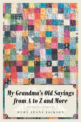 My Grandma's Old Sayings from A to Z and More - Jackson, Ruby Jeans