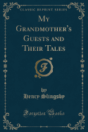 My Grandmother's Guests and Their Tales (Classic Reprint)