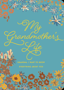 My Grandmother's Life - Second Edition: Grandma, I Want to Know Everything about You