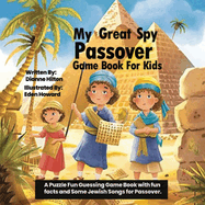 My Great Spy Passover Game Book for Kids: A Puzzle Fun Guessing Game Book with fun facts and Some Jewish Songs for Passover.