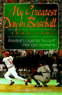 My Greatest Day in Baseball, 1946-1997: Baseball's Legends Recount Their Epic Moments - McCullough, Bob