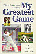 My Greatest Game-Cricket - Holmes, Bob (Editor), and Marks, Vic (Editor)