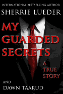 My Guarded Secrets: A True Story