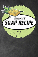 My handmade soap recipe logbook ( Soaper's Journal book): Write, draw, note, and memo ingredients, method natural soaps created with simple ingredients.