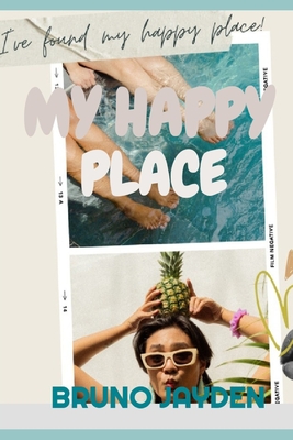 My Happy Place by Bruno Jayden: Navigate the Intricacies of Happiness through Practical steps and insightful Wisdom - Mills, Paul