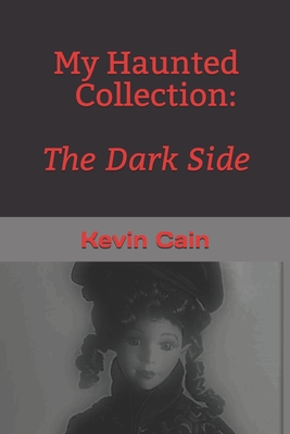 My Haunted Collection: The Dark Side - Cain, Kevin