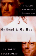 My Head and My Heart: Sex, Love, Life, and the Unconscious