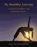 My Healthy Journey: A Journal for Healthy Living and Healthy Choices